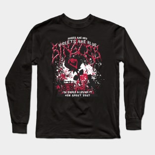 Roses are red, violets are blue, I'm single and loving it, how about you? Long Sleeve T-Shirt